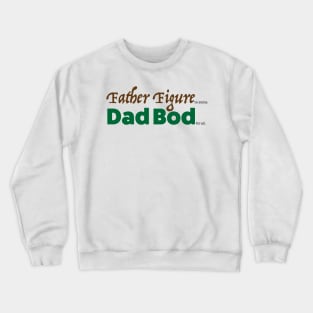 Father Figure to Some. Dad Bod for all. Crewneck Sweatshirt